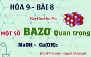 Một số Bazo quan trọng, tính chất hóa học của Natri Hidroxit NaOH, Canxi Hidroxit Ca(OH)2 - hóa 9 bài 8